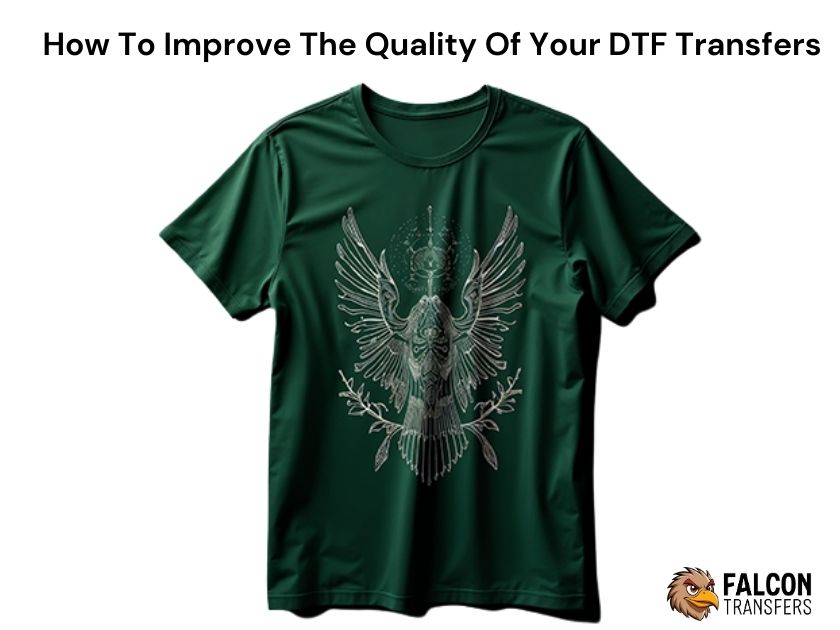 How To Improve The Quality Of Your DTF Transfers