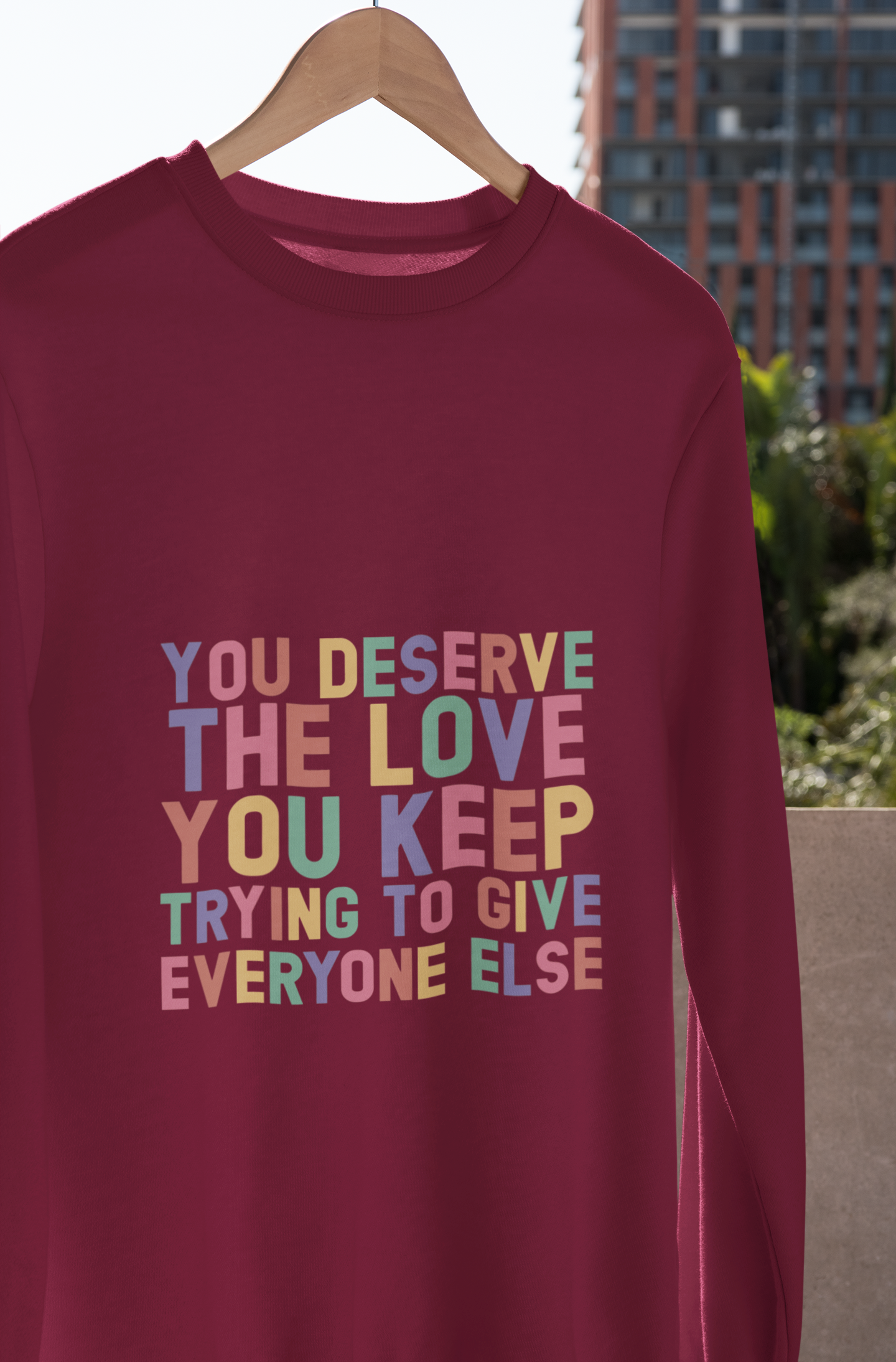 💖 You Deserve the Love You Keep Trying to Give Everyone Else | DTF Transfer FT720